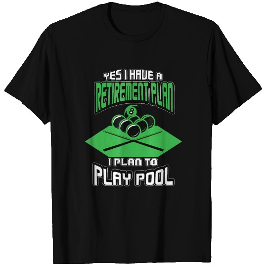 Yes I have a Retirement Plan Pool Player Billiard T Shirts