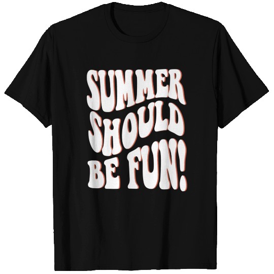 Summer Should Be Fun Summer Aesthetic Words On Bac T Shirts