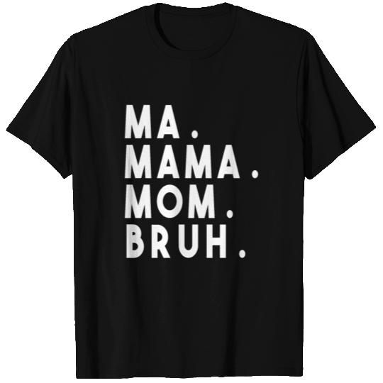 Ma Mama Mom Bruh T Shirts
