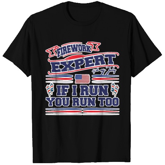 4th Of July Fireworks Expert If I Run T Shirts