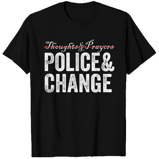 Thoughts Prayers Police Change T Shirts