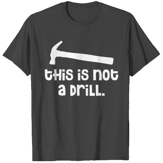Hammer This is Not a Drill 1 T Shirts