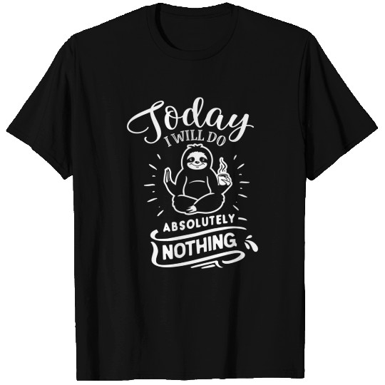 Sloth Saying Today I Will Do Absolutely Nothing T Shirts