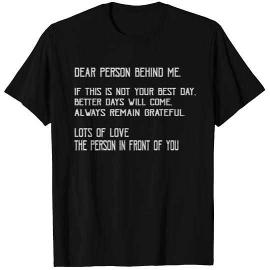 Dear Person Behind Me Better Days Will Come Remain T Shirts