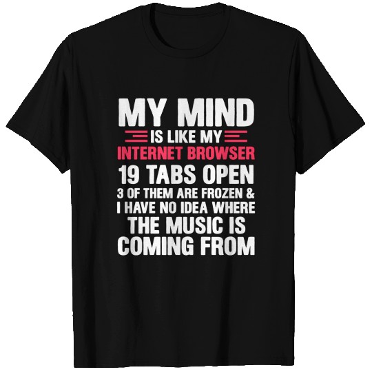 My Mind Is Like My Internet Browser Geek T Shirts