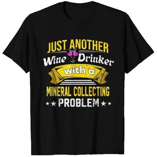 Wine Drinker with Mineral Collecting Problem Wine T Shirts