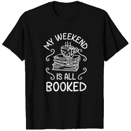 My Weekend Is All Booked Book Reader T Shirts