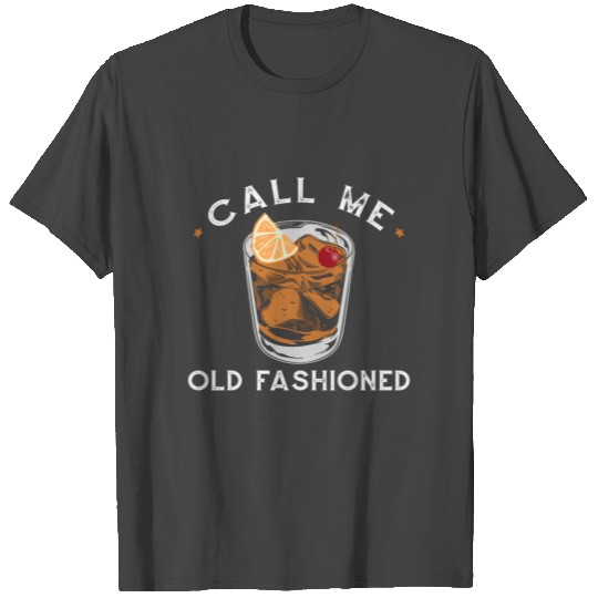 Call Me Old Fashioned Whiskey Drinking T Shirts