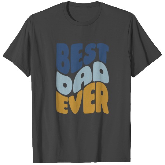 Best dad ever T Shirts