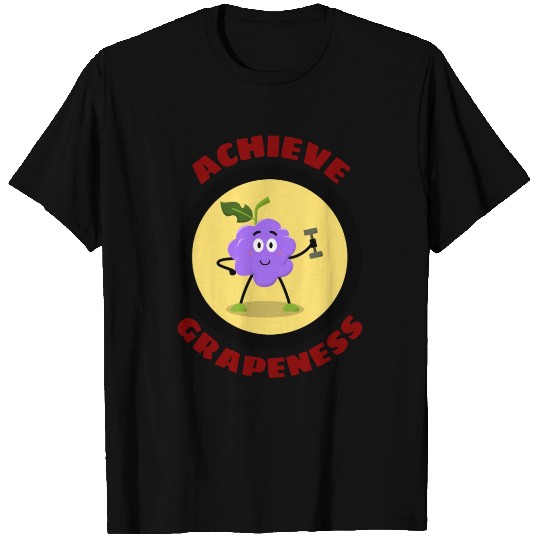 Achieve Grapeness - Grape Pun T Shirts