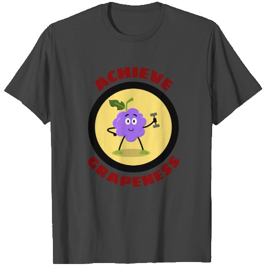 Achieve Grapeness - Grape Pun T Shirts