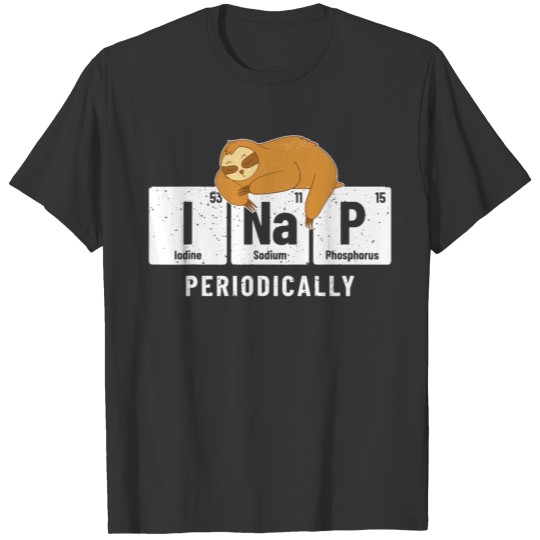 Chemistry Student Sloth I Nap Periodically Pun T Shirts