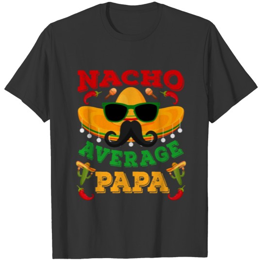 Nacho Average Dad Mexican Nachos Mexico Party T Shirts