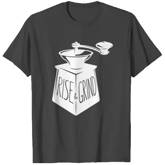 Rise And Grind Coffee Quote T Shirts