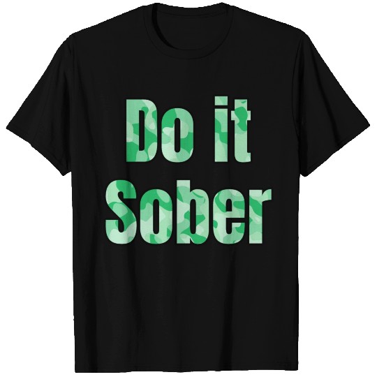 Do It Sober green camo T Shirts