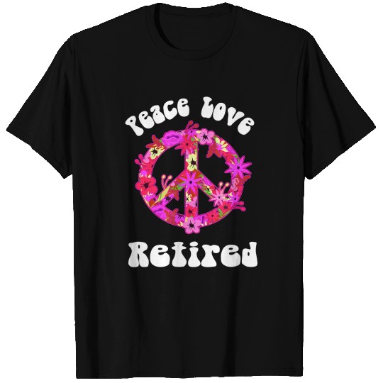 Peace Love Retired T Shirts