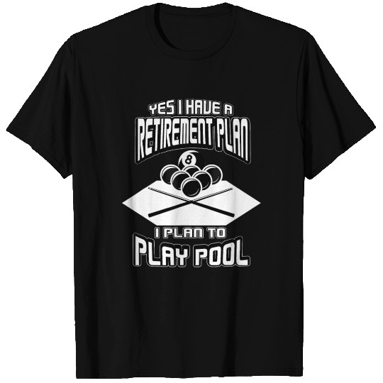 Yes I have a Retirement Plan Pool Player Billiard T Shirts