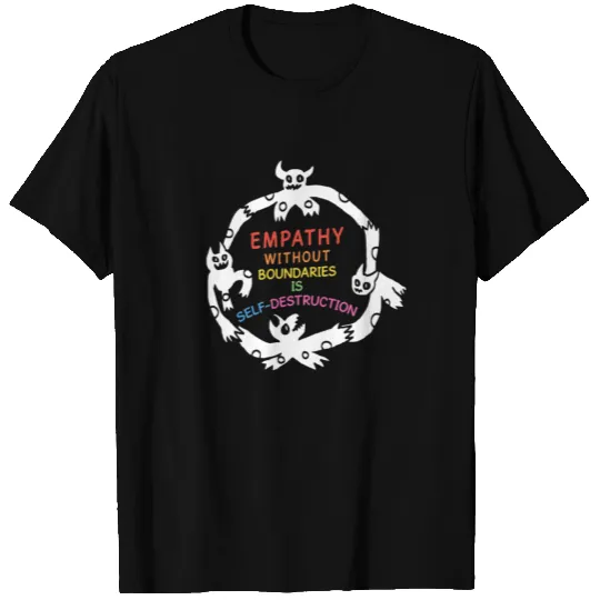 Empathy Without Boundaries Is Self-Destruction T Shirts