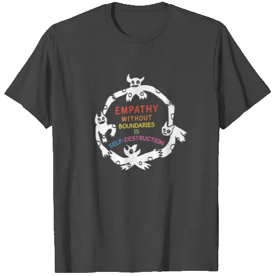 Empathy Without Boundaries Is Self-Destruction T Shirts