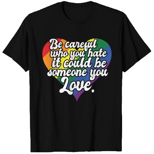 Be Careful Who You Hate Rainbow Heart Pride Flag T Shirts
