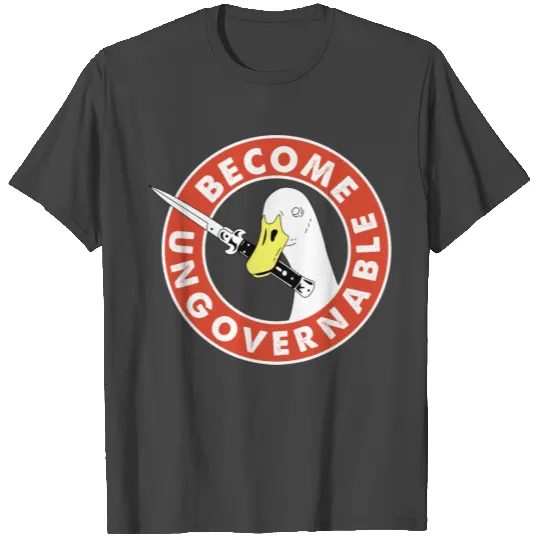 Become Ungovernable Goose Knife T Shirts