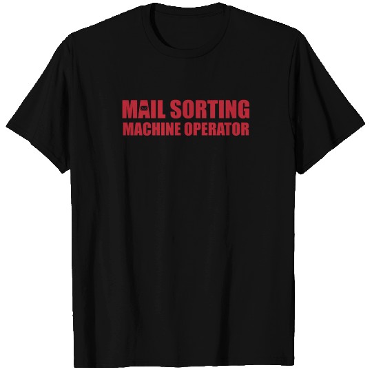 Great Mail Sorting Machine Operator Apparel T Shirts