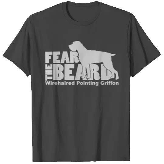 Fear The Beard Wirehaired Pointing Griffon T Shirts