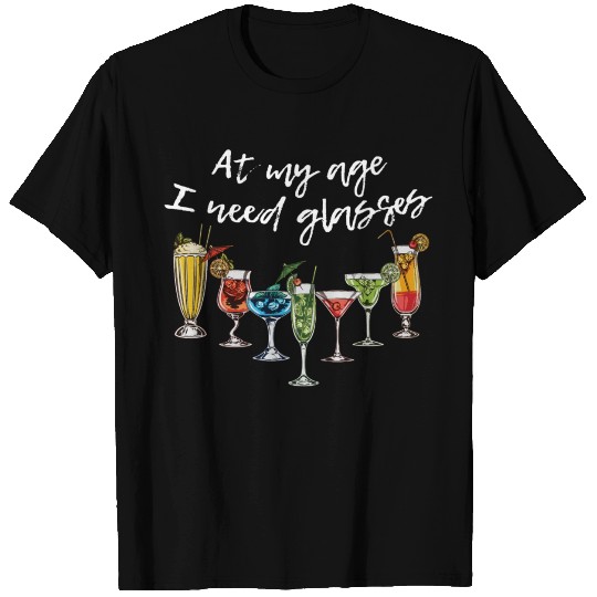 Wine Beer Cocktail At My Age I Need Glasses T Shirts