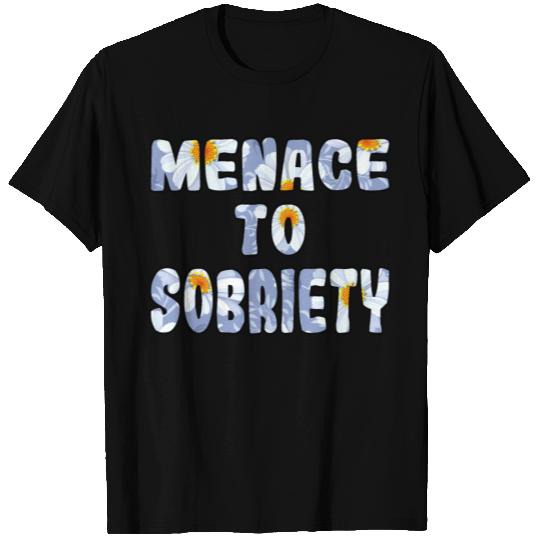 Menace to Sobriety daisy T Shirts