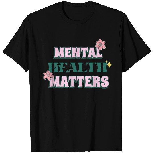 Mental Health Matters T Shirts