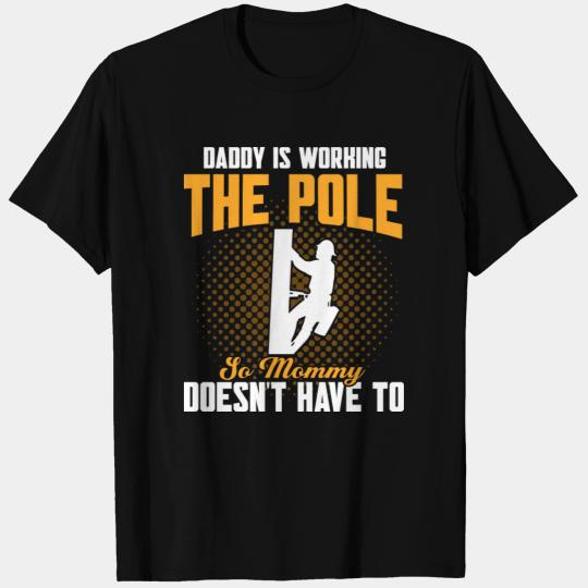 Daddy Is Working The Pole Electrician Lineman T Shirts