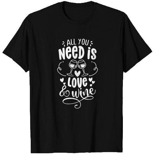 All You Need Is Love And Wine T Shirts