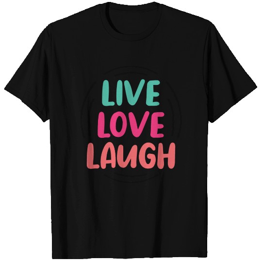 Live Laugh Love T Shirts