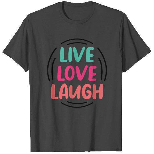 Live Laugh Love T Shirts