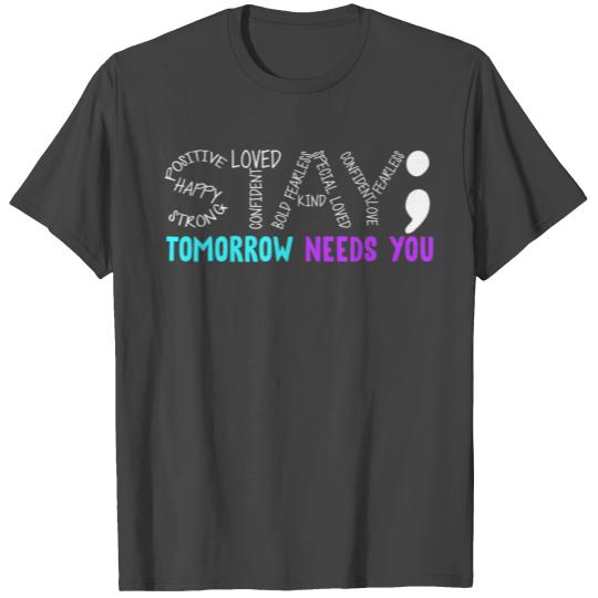 Stay Tomorrow Needs You T Shirts