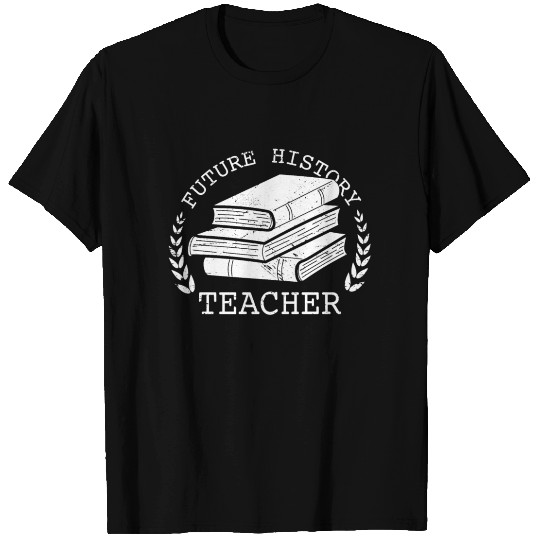 Future History Teacher Student Teaching Graduation T Shirts