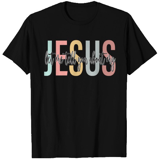 Let Me Tell You About My Jesus Bible Jesus Boho T Shirts