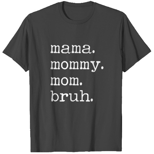Mama Mommy Mom Bruh - Funny Mom Life T Shirts