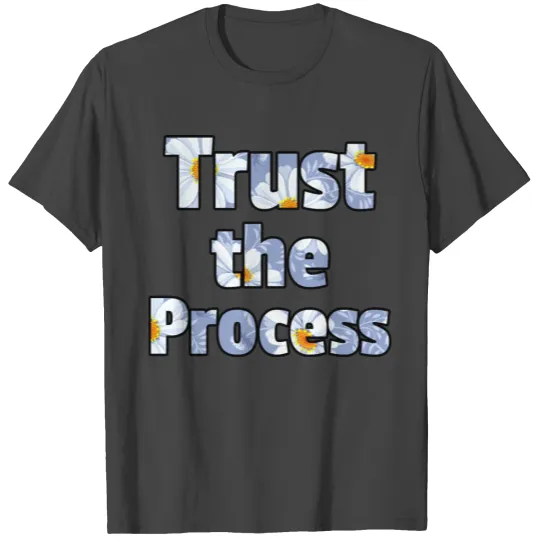 Trust the Process daisy T Shirts