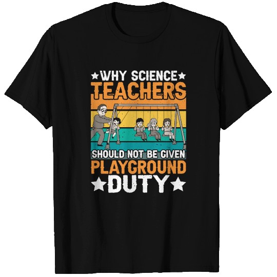 Science Teachers Should Not Have Playground Duty 8 T Shirts