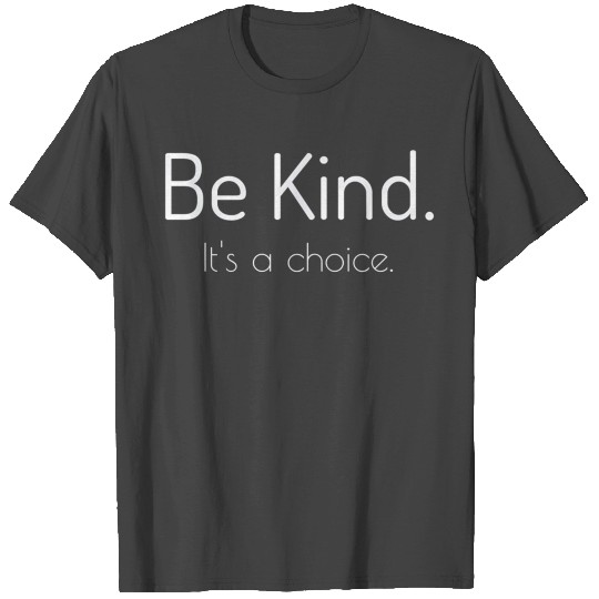 Be Kind Choose Kindness Choose Love T Shirts