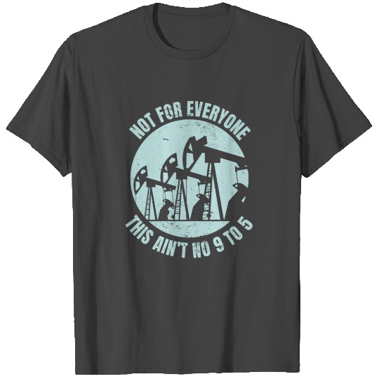 Oilfield Worker Oilman Fracking Drilling Not For E T Shirts