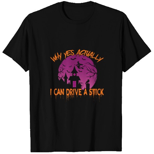 Why Yes Actually I Can Drive A Stick T Shirts