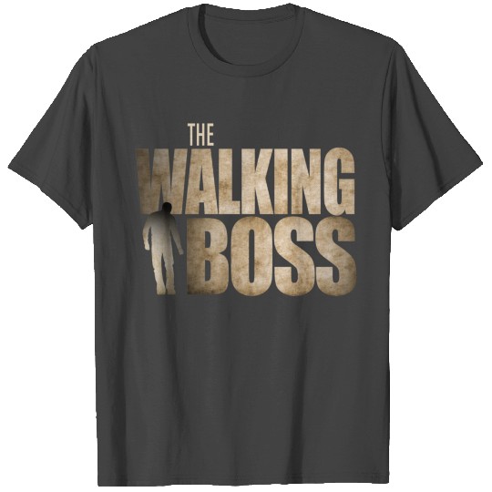 The Walking BOSS Not For Bosses T Shirts