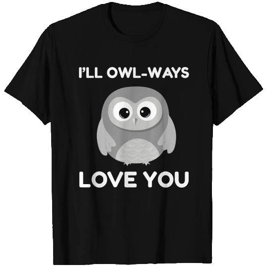 I ll Owl Ways Love You T Shirts