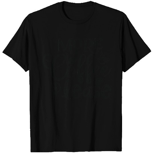 More Coffee Please Coffee Lover Coffee Caffeine T Shirts
