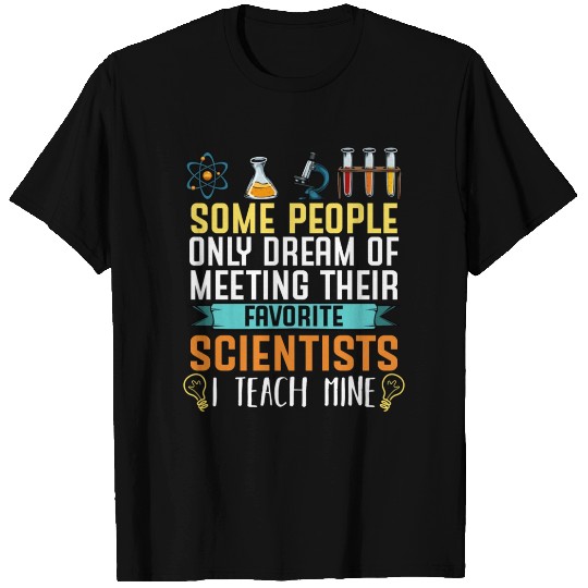Some People Only Dream Science Teacher Biology T Shirts