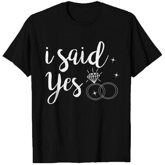 I Said Yes Yes Engagement Wedding Announcement T Shirts