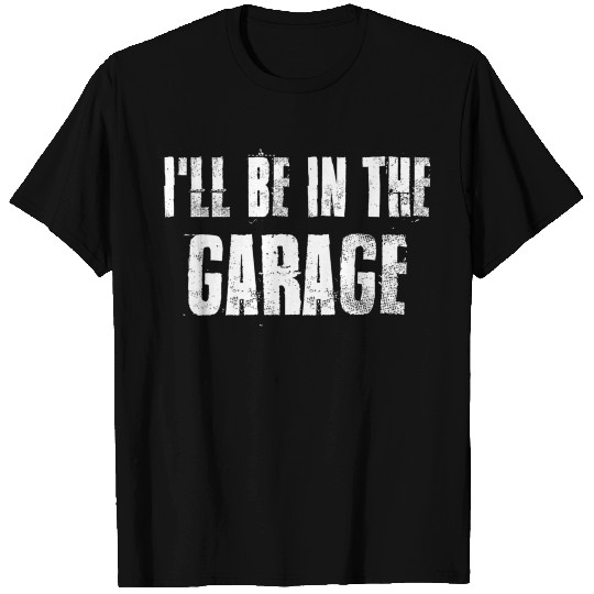 I'Ll Be In The Garage For Mechas Mechaal Geek T Shirts