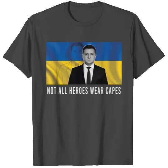 Volodymyr Zeleny Not All Heroes Wear Capes T Shirts